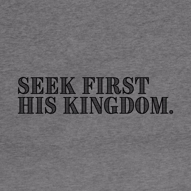 SEEK FIRST HIS KINGDOM. by GumoApparelHub